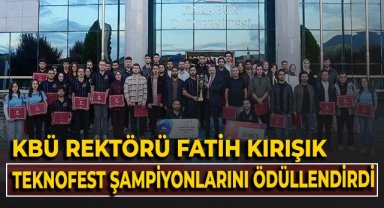 KBÜ Rektörü Fatih Kırışık, TEKNOFEST şampiyonlarını ödüllendirdi