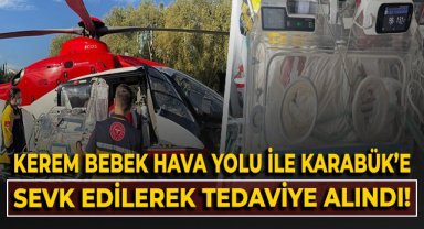 Kerem bebek, hava yolu ile Karabük'e sevk edilerek tedavi altına alındı