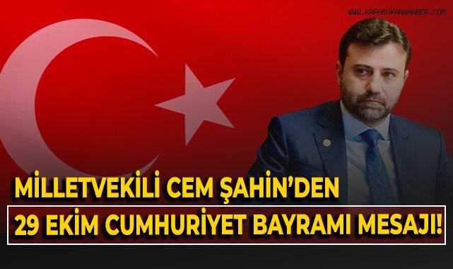 Milletvekili Cem Şahin'den 29 Ekim Cumhuriyet Bayramı mesajı!
