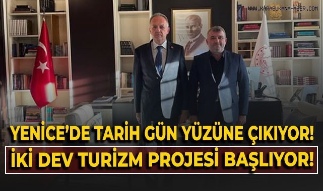 Yenice'de tarih gün yüzüne çıkıyor! İki dev turizm projesi başlıyor!