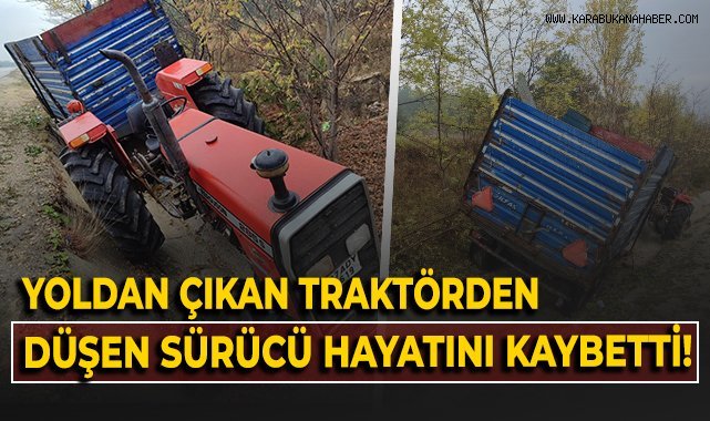 Yoldan çıkan traktörden düşen sürücü hayatını kaybetti