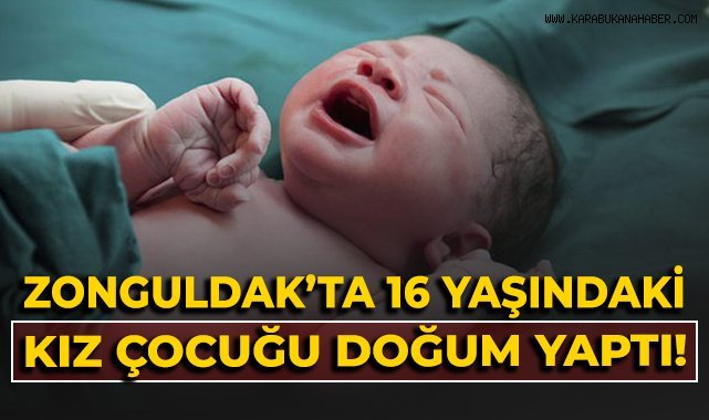 Zonguldak'ta 16 yaşındaki kız çocuğu doğum yaptı