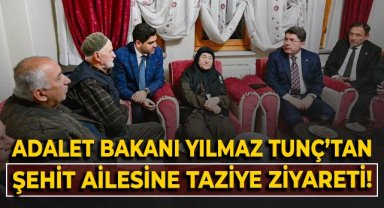 Adalet Bakanı Yılmaz Tunç'tan şehit ailesine ziyaret!