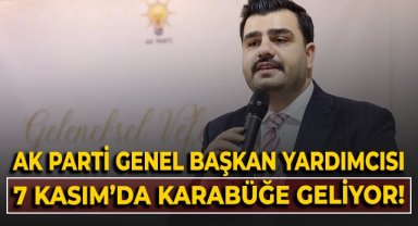 AK Parti Genel Başkan Yardımcısı 7 Kasım'da Karabük'e geliyor!