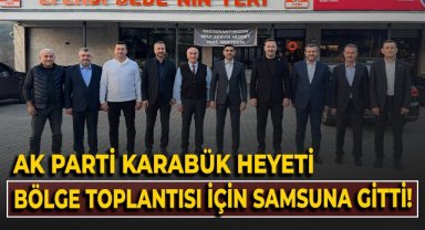 AK Parti Karabük Heyeti bölge toplantısı için Samsun'a gitti