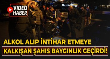 Alkol alıp intihar etmeye çalışan şahıs, baygınlık geçirdi!