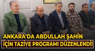 Ankara’da Abdullah Şahin için taziye programı düzenlendi