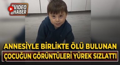 Annesiyle birlikte ölü bulunan çocuğun görüntüleri yürek sızlattı!