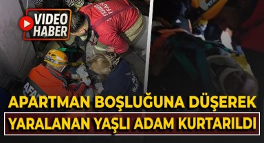 Apartman boşluğuna düşerek yaralanan yaşlı adamı ekipler kurtardı