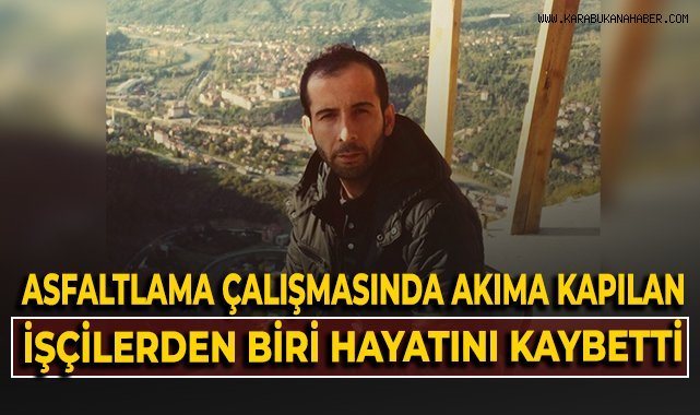 Asfaltlama çalışmasında akıma kapılan işçilerden biri hayatını kaybetti