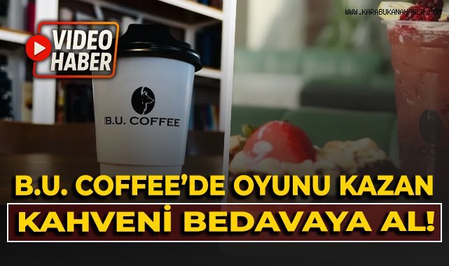B.U. Coffe'de oyunu kazan kahveni bedavaya al!