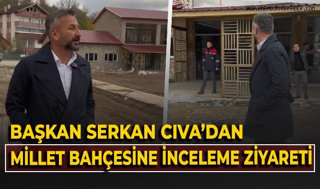 Başkan Serkan Cıva'dan millet bahçesine inceleme ziyareti!