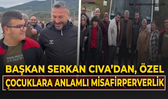 Başkan Serkan Cıva'dan, özel çocuklara anlamlı misafirperverlik
