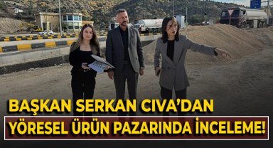 Başkan Serkan Cıva'dan yöresel ürün pazarında inceleme!