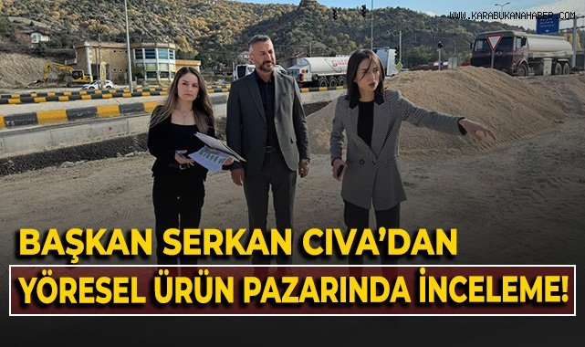 Başkan Serkan Cıva'dan yöresel ürün pazarında inceleme!