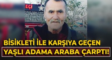 Bisikleti ile karşıya geçen yaşlı adama araba çarptı!