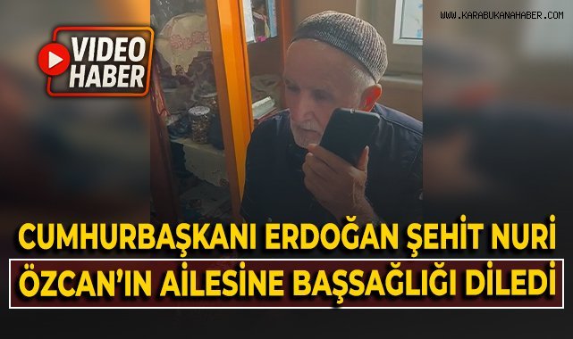Cumhurbaşkanı Erdoğan, şehit Nuri Özcan'ın ailesine başsağlığı diledi