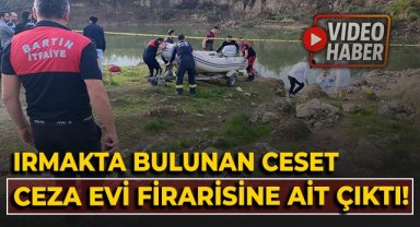 Irmakta bulunan ceset, cezaevi firarisine ait çıktı
