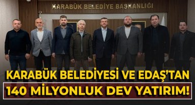 Karabük Belediyesi ve Başkent EDAŞ'tan 140 milyon TL'lik altyapı yatırımı