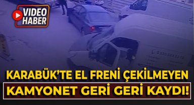 Karabük'te el freni çekilmeyen kamyonet geri geri kaydı
