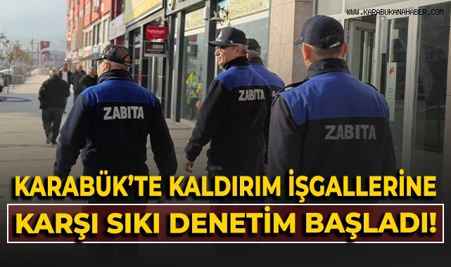 Karabük'te kaldırım işgallerine karşı sıkı denetim başladı!