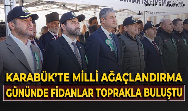 Karabük'te milli ağaçlandırma gününde fidanlar toprakla buluştu!