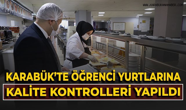 Karabük'te öğrenci yurtlarına kalite kontrolleri yapıldı!
