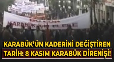 Karabük'ün kaderini değiştiren tarih: 8 Kasım Karabük direnişi!