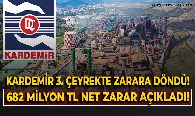 KARDEMİR 3. çeyrekte zarara döndü! 682 Milyon TL net zarar açıkladı!