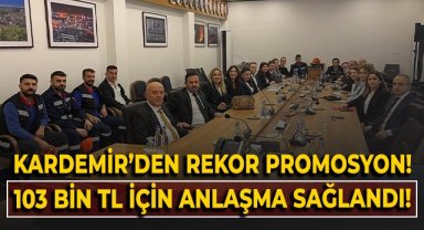 KARDEMİR'den rekor promosyon! 103 bin TL için anlaşma sağlandı!