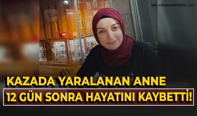 Kazada yaralanan anne 12 gün sonra hayatını kaybetti