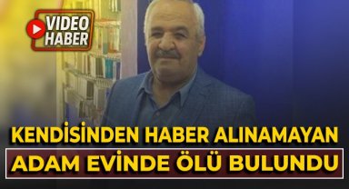 Kendisinden haber alınamayan yaşlı adam evinde ölü bulundu
