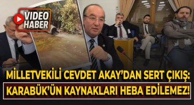 Milletvekili Cevdet Akay'dan sert çıkış: Karabük'ün kaynakları heba edilemez!