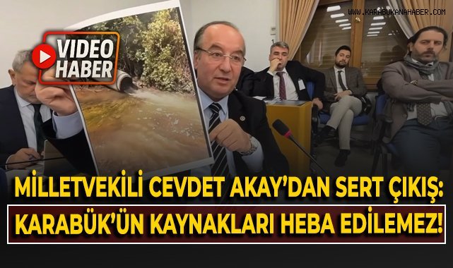 Milletvekili Cevdet Akay'dan sert çıkış: Karabük'ün kaynakları heba edilemez!
