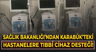 Sağlık Bakanlığından Karabük'teki hastanelere yeni tıbbi cihaz desteği
