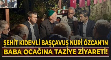 Şehit Kıdemli Başçavuş Özcan'ın baba ocağına taziye ziyareti!