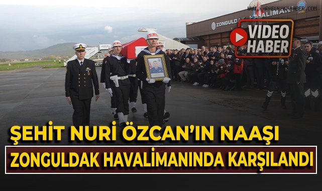 Şehit Nuri Özcan'ın naaşı Zonguldak Havalimanı'nda karşılandı