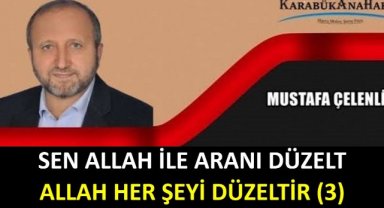 SEN ALLAH İLE ARANI DÜZELT, ALLAH HER ŞEYİ DÜZELTİR. (3)