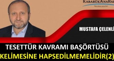TESETTÜR KAVRAMI BAŞÖRTÜSÜ KELİMESİNE HAPSEDİLMEMELİDİR! (2)