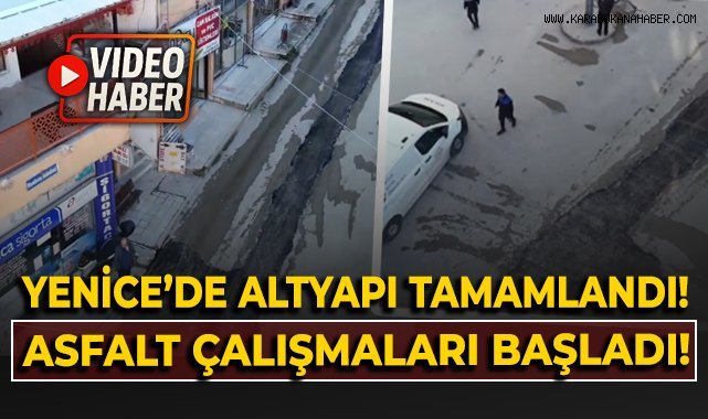 Yenice'de altyapı tamamlandı! Asfalt çalışmaları başladı