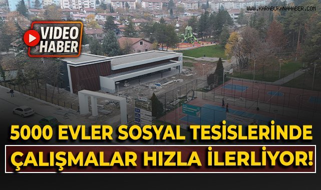 5000 Evler Sosyal Tesislerinde, çalışmalar hızla ilerliyor!
