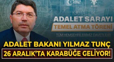 Adalet Bakanı Yılmaz Tunç 26 Aralık'ta Karabüğe geliyor!