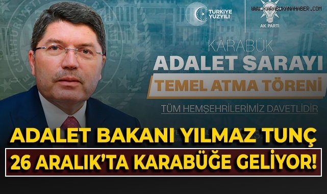 Adalet Bakanı Yılmaz Tunç 26 Aralık'ta Karabüğe geliyor!