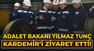 Adalet Bakanı Yılmaz Tunç: KARDEMİR'i ziyaret etti!