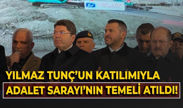 Adalet Bakanı Yılmaz Tunç'un katılımıyla Adalet Sarayı'nın temeli atıldı!