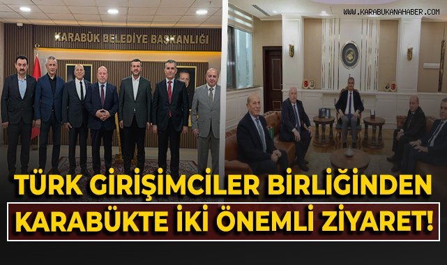 Avrupalı Türk Girişimciler Birliği’nden Karabük’te iki önemli ziyaret!