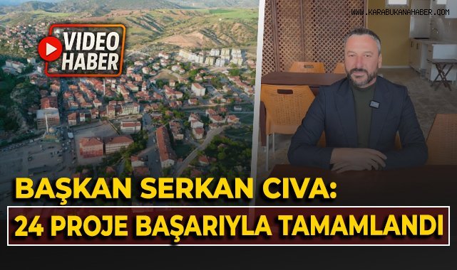 Başkan Serkan Cıva: "24 Proje Başarıyla Tamamlandı"