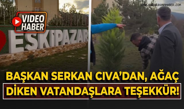 Başkan Serkan Cıva'dan ağaç diken vatandaşlara teşekkür!
