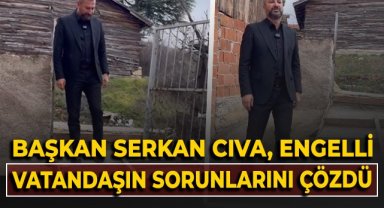 Başkan Serkan Cıva, engelli vatandaşın sorunlarını çözdü!