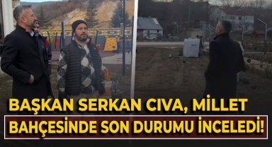 Başkan Serkan Cıva, Millet Bahçesi'nde son durumu inceledi!